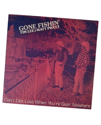 Matt Piucci & Tim Lee – Gone Fishin' - Can't Get Lost When You're Goin' Nowhere